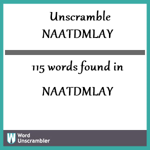 115 words unscrambled from naatdmlay