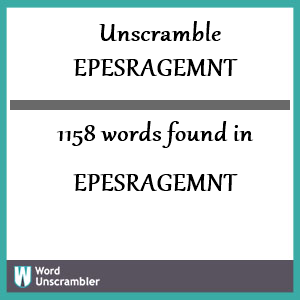 1158 words unscrambled from epesragemnt