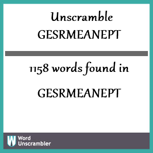 1158 words unscrambled from gesrmeanept