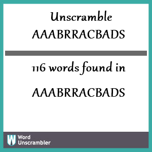 116 words unscrambled from aaabrracbads