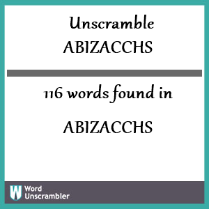 116 words unscrambled from abizacchs