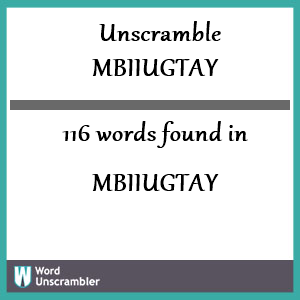 116 words unscrambled from mbiiugtay