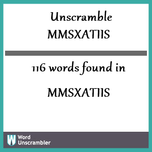 116 words unscrambled from mmsxatiis