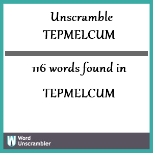 116 words unscrambled from tepmelcum
