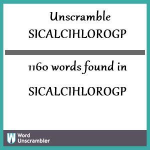 1160 words unscrambled from sicalcihlorogp