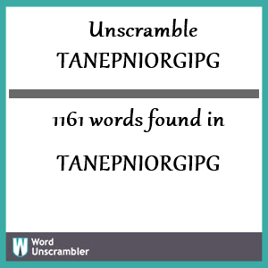 1161 words unscrambled from tanepniorgipg