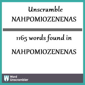 1165 words unscrambled from nahpomiozenenas