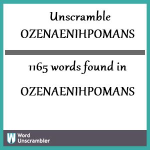 1165 words unscrambled from ozenaenihpomans