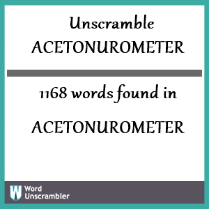 1168 words unscrambled from acetonurometer