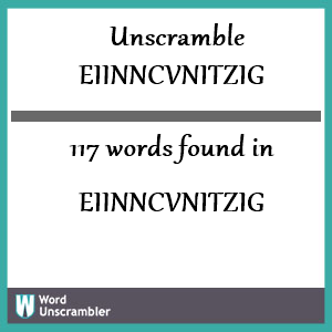 117 words unscrambled from eiinncvnitzig