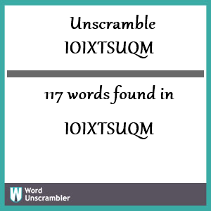 117 words unscrambled from ioixtsuqm