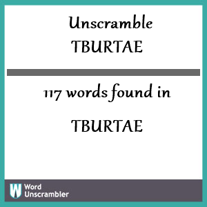 117 words unscrambled from tburtae