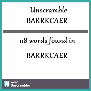 118 words unscrambled from barrkcaer