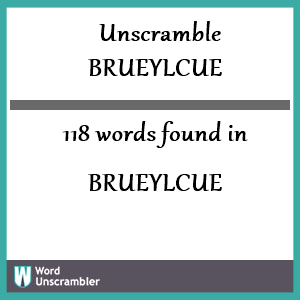 118 words unscrambled from brueylcue
