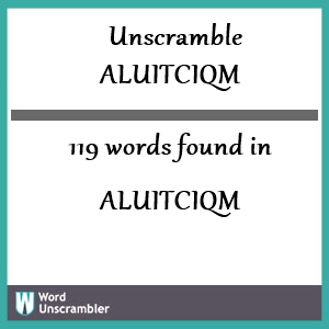 119 words unscrambled from aluitciqm