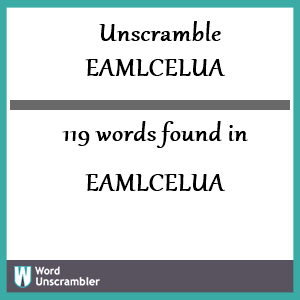119 words unscrambled from eamlcelua