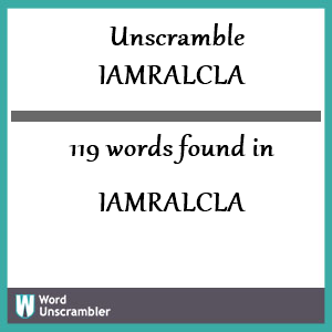 119 words unscrambled from iamralcla