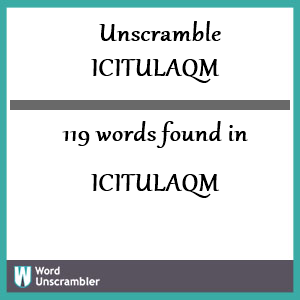 119 words unscrambled from icitulaqm