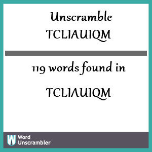 119 words unscrambled from tcliauiqm