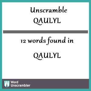 12 words unscrambled from qaulyl