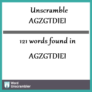 121 words unscrambled from agzgtdiei