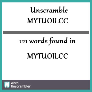 121 words unscrambled from mytuoilcc