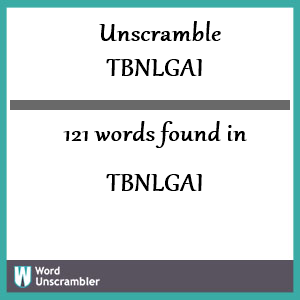 121 words unscrambled from tbnlgai