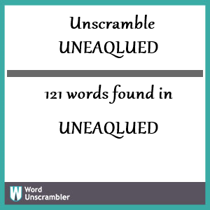 121 words unscrambled from uneaqlued