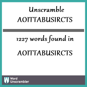 1227 words unscrambled from aoittabusircts