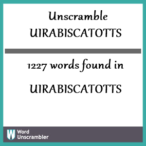 1227 words unscrambled from uirabiscatotts