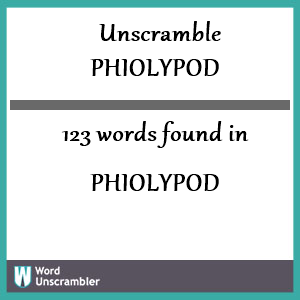 123 words unscrambled from phiolypod