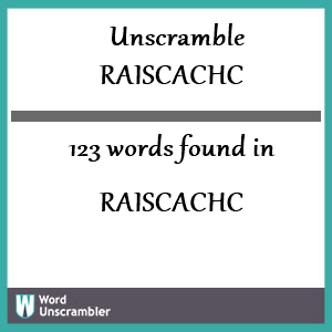 123 words unscrambled from raiscachc