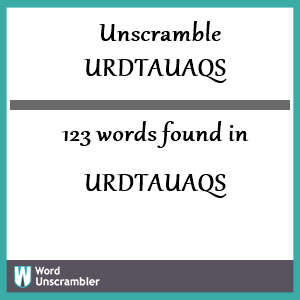 123 words unscrambled from urdtauaqs
