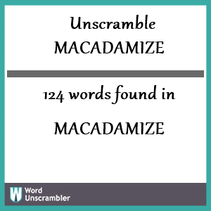 124 words unscrambled from macadamize