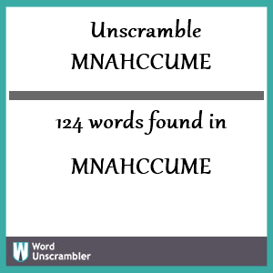 124 words unscrambled from mnahccume