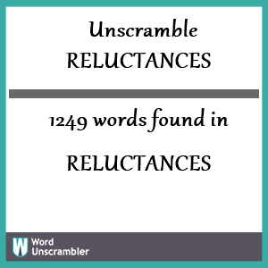 1249 words unscrambled from reluctances