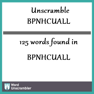 125 words unscrambled from bpnhcuall
