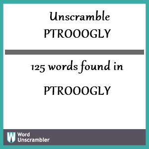 125 words unscrambled from ptrooogly
