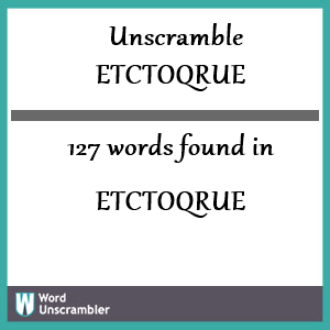 127 words unscrambled from etctoqrue
