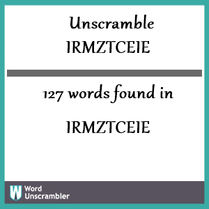 127 words unscrambled from irmztceie