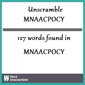 127 words unscrambled from mnaacpocy