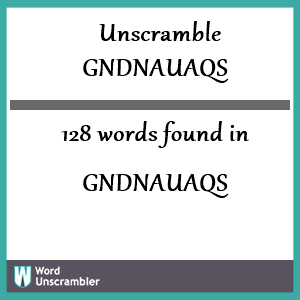 128 words unscrambled from gndnauaqs