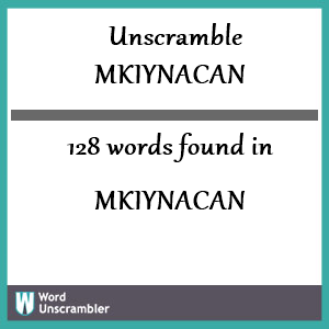 128 words unscrambled from mkiynacan