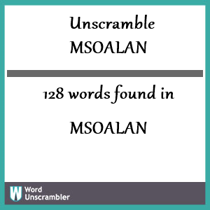 128 words unscrambled from msoalan