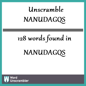 128 words unscrambled from nanudagqs