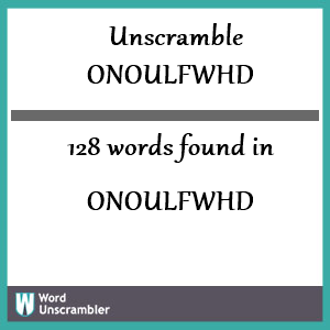 128 words unscrambled from onoulfwhd