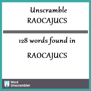 128 words unscrambled from raocajucs
