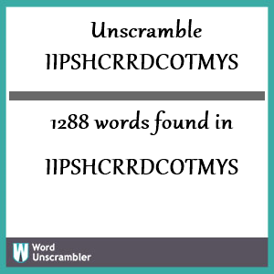 1288 words unscrambled from iipshcrrdcotmys