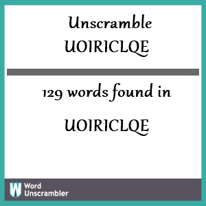 129 words unscrambled from uoiriclqe
