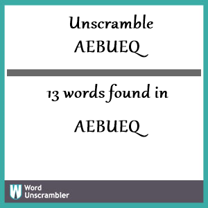 13 words unscrambled from aebueq